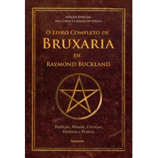 O Livro Completo De Bruxaria De Raymond Buckland: Tradição, Rituais, Crenças, História E Prática