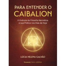 Para Entender O Caibalion: A Vivência Da Filosofia Hermética E Sua Prática Nos Dias De Hoje