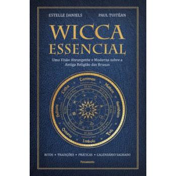 Wicca Essencial: Uma Visão Abrangente E Moderna Sobre A Antiga Religião Das Bruxas