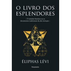 O Livro Dos Esplendores: O Mistério Hierático Ou Os Documentos Tradicionais Da Alta Iniciação