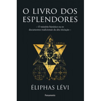 O Livro Dos Esplendores: O Mistério Hierático Ou Os Documentos Tradicionais Da Alta Iniciação