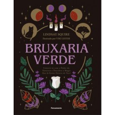 Bruxaria Verde: Conectese Com O Poder Da Natureza E Descubra A Magia Que Já Existe Dentro De Você