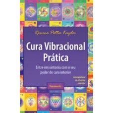 Cura Vibracional Prática: Entre Em Sintonia Com O Seu Poder De Cura Interior