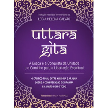 Uttara Gita: A Busca E A Conquista Da Unidade E O Caminho Para A Libertação Espiritual