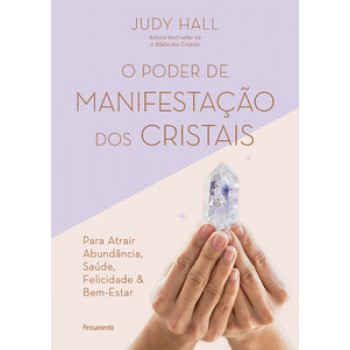 O Poder De Manifestação Dos Cristais: Para Atrair Abundância, Saúde, Felicidade E Bem-estar