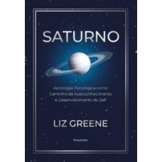 Saturno: Astrologia Psicológica Como Caminho De Autoconhecimento E Desenvolvimento Do Self