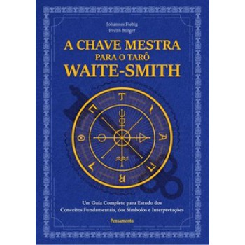 A Chave Mestra Do Tarô Waite-smith: Um Guia Completo Para Estudo Dos Conceitos Fundamentais, Dos Símbolos E Interpretações