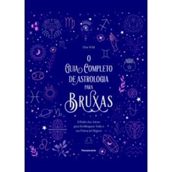 O Guia Completo De Astrologia Para Bruxas: O Poder Dos Astros Para Desbloquear Todo O Seu Potencial Mágico