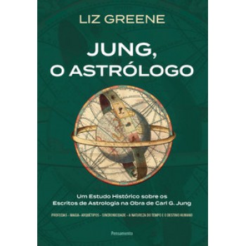 Jung, O Astrólogo: Um Estudo Histórico Sobre Os Escritos De Astrologia Na Obra De Carl G. Jung