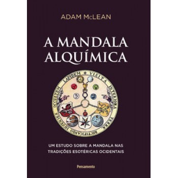 A Mandala Alquímica: Um Estudo Sobre A Mandala Nas Tradições Esotéricas Ocidentais