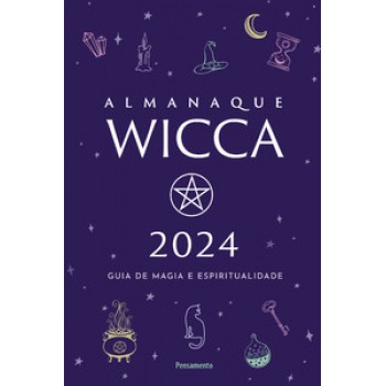 Almanaque Wicca 2024: Guia De Magia E Espiritualidade