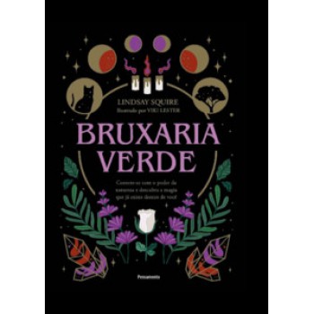 Bruxaria Verde: Conecte-se Com O Poder Da Natureza E Descubra A Magia Que Já Existe Dentro De Você