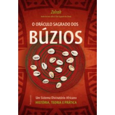 O Oráculo Sagrado Dos Búzios: Um Sistema Divinatório Africano - História, Teoria E Prática