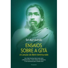 Ensaios Sobre A Gita: A Canção Do Bem-aventurado