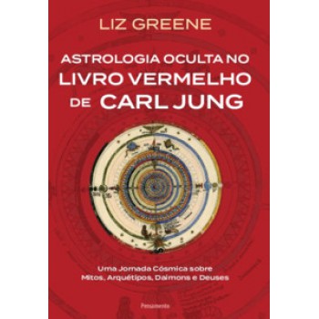 Astrologia Oculta No Livro Vermelho De Carl Jung: Uma Jornada Cósmica Sobre Mitos, Arquétipos, Daimons E Deuses