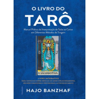 O Livro Do Tarô: Manual Prático De Interpretação De Todas As Cartas Em Diferentes Métodos De Tiragem