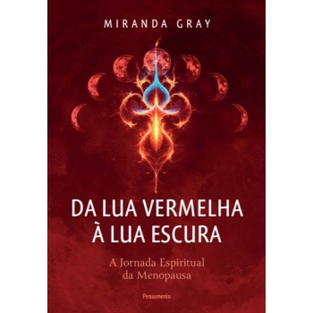 Da Lua Vermelha à Lua Escura: A Jornada Espiritual Da Menopausa