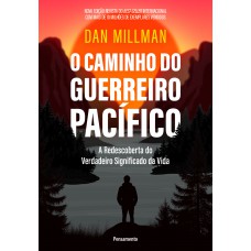 O Caminho Do Guerreiro Pacíico: A Redescoberta Do Verdadeiro Signiicado Da Vida