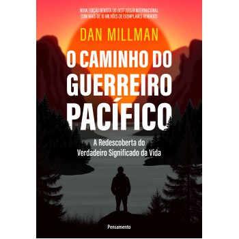 O Caminho Do Guerreiro Pacíico: A Redescoberta Do Verdadeiro Signiicado Da Vida