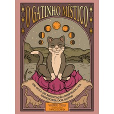 O Gatinho Místico: Um Guia De Meditação Inspirado Na Sabedoria Dos Gatos