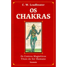 Os Chakras: Os Centros Magnéticos Vitais Do Ser Humano