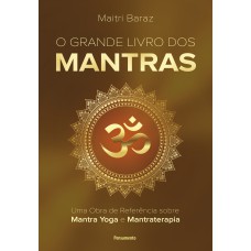 O Grande Livro Dos Mantras: Uma Obra De Reerência Sobre Mantra Yoga E Mantraterapia