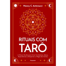 Rituais Com Tar-: A Chave Oculta Para Criar Cerim-nias, Ideias, Experiências E Despertar A Magia Das Cartas