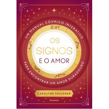 Os Signos E O Amor: Um Manual C-smico Interativo Para Encontrar Um Amor Duradouro