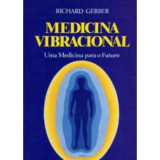 Medicina Vibracional: Uma Medicina Para O Futuro