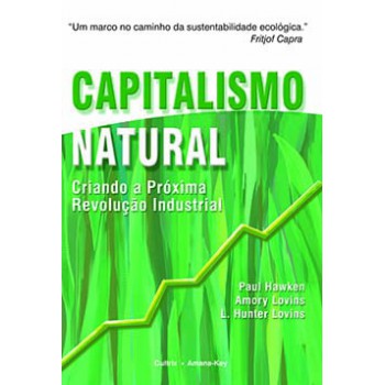 Capitalismo Natural: Criando A Próxima Revolução Industrial