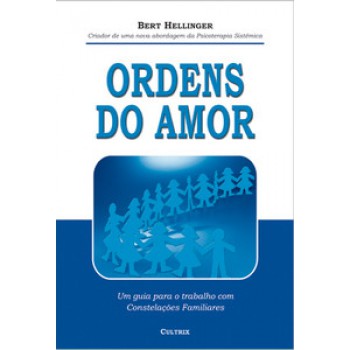 Ordens Do Amor: Um Guia Para O Trabalho Com Constelações Familiares