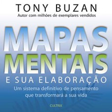 Mapas Mentais E Sua Elaboração: Um Sistema Definitivo De Pensamento Que Transformará A Sua Vida