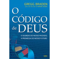 O Código De Deus: O Segredo Do Nosso Passado, A Promessa Do Nosso Futuro.