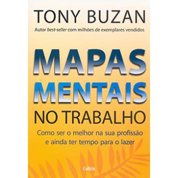 Mapas Mentais No Trabalho: Como Ser O Melhor Na Sua Profissão E Ainda Ter Tempo Para O Lazer