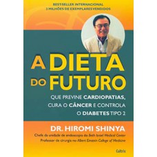 A Dieta Do Futuro: Que Previne Cardiopatias, Cura O Câncer E Controla O Diabetes Tipo 2