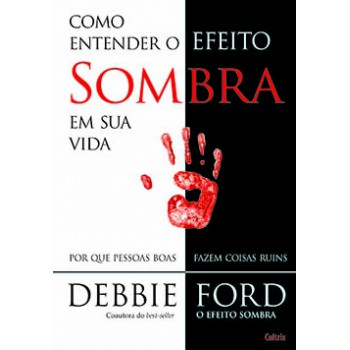 Como Entender O Efeito Sombra Em Sua Vida: Por Que Pessoas Boas Fazem Coisas Ruins