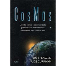 Cosmos: Unindo Ciência E Espiritualidade Para Um Novo Entendimento Do Universo E De Nós Mesmos