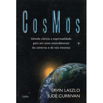 Cosmos: Unindo Ciência E Espiritualidade Para Um Novo Entendimento Do Universo E De Nós Mesmos