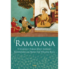 O Ramayana: O Clássico Poema épico Indiano Recontado Em Prosa Por William Buck