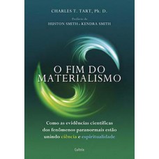 O Fim Do Materialismo: Como As Evidências Científicas Dos Fenômenos Paranormais Estão Unindo Ciência E Espiritualidade