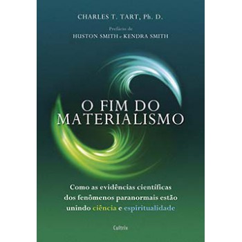 O Fim Do Materialismo: Como As Evidências Científicas Dos Fenômenos Paranormais Estão Unindo Ciência E Espiritualidade