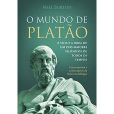 O Mundo De Platão: A Vida E A Obra De Um Dos Maiores Filósofos De Todos Os Tempos