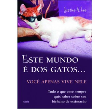 Este Mundo é Dos Gatos...: Você Apenas Vive Nele