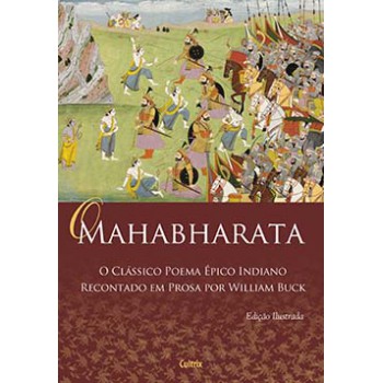 O Mahabharata: O Clássico Poema épico Indiano Recontado Em Prosa Por William Buck