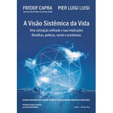 A Visão Sistêmica Da Vida: Uma Concepção Unificada E Suas Implicações Filosóficas, Políticas, Sociais E Econômicas