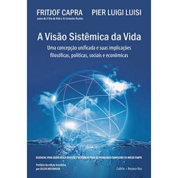 A Visão Sistêmica Da Vida: Uma Concepção Unificada E Suas Implicações Filosóficas, Políticas, Sociais E Econômicas