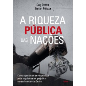 A Riqueza Pública Das Nações: Como A Gestão De Ativos Públicos Pode Impulsionar Ou Prejudicar O Crescimento Econômico