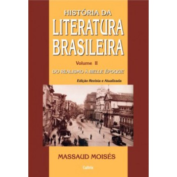 História Da Literatura Brasileira: Do Realismo à Belle èpoque