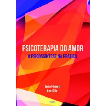 Psicoterapia Do Amor: A Psicossíntese De Roberto Assagioli Na Prática