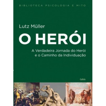 O Herói: A Verdadeira Jornada Do Herói E O Caminho Da Individuação